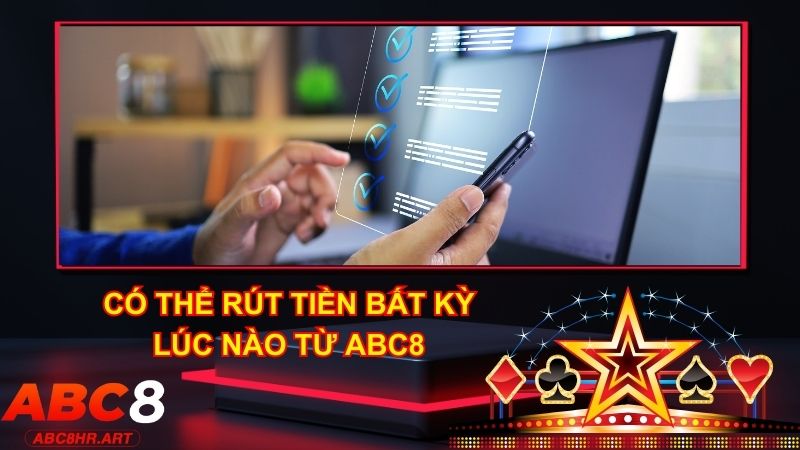 Người chơi hoàn toàn có thể rút tiền từ phía ABC8