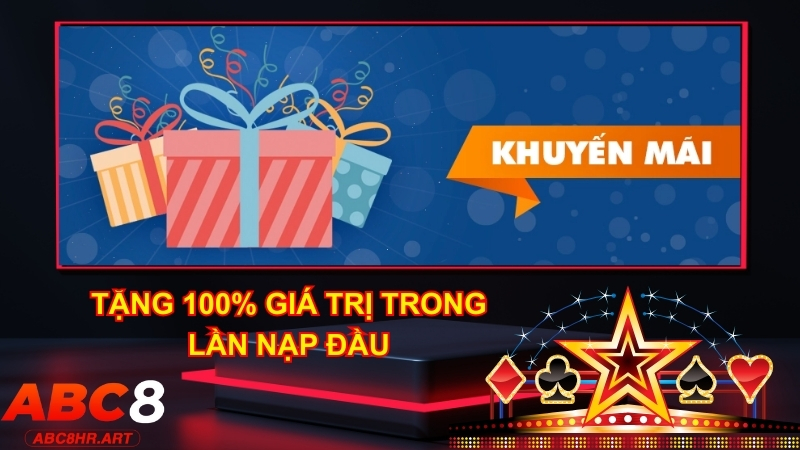 Tặng 100% giá trị tiền nạp lần đầu cùng nhà cái ABC8