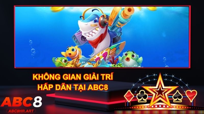 Bắn cá ABC8 là không gian giải trí hấp dẫn mà người chơi không nên bỏ qua