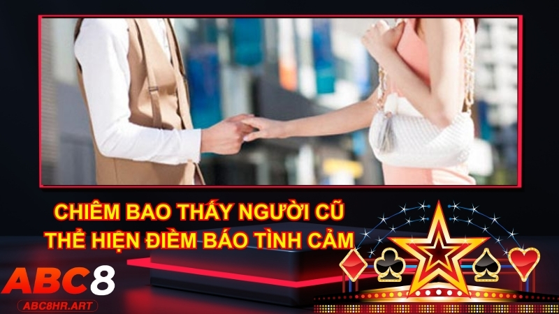 Mơ thấy người yêu cũ là điềm báo về tình cảm sắp tới