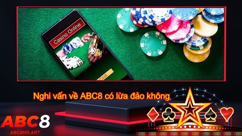 Câu hỏi nghi vấn về ABC8 có lừa đảo không