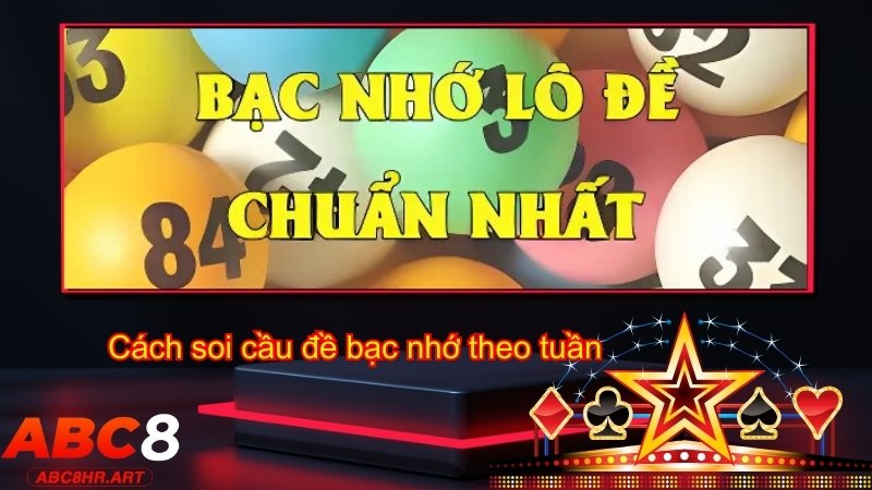 Cách soi cầu đề bạc nhớ theo tuần